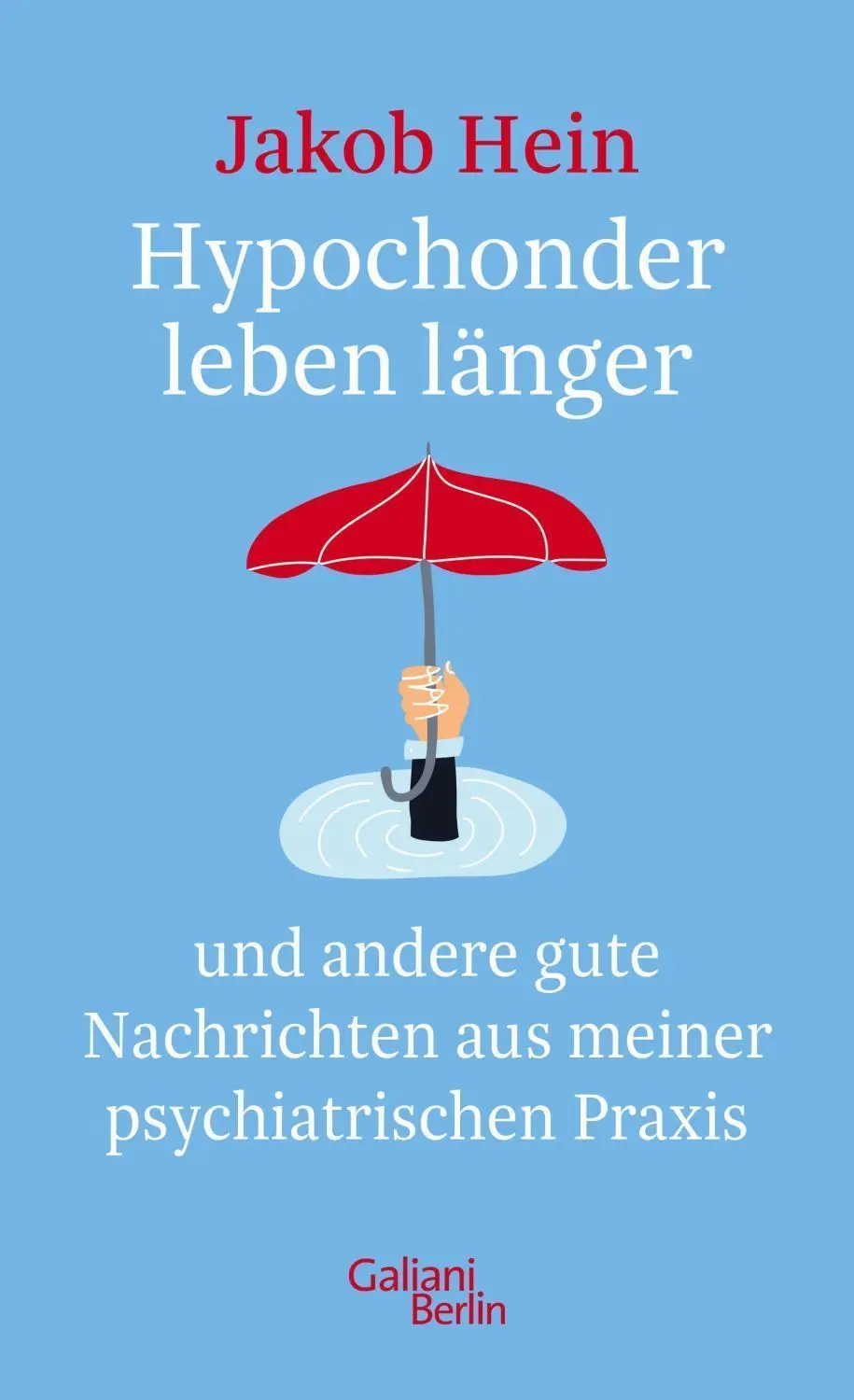 Buchcover: Jakob Hein: „Hypochonder leben länger und andere gute Nachrichten aus meiner psychiatrischen Praxis“.