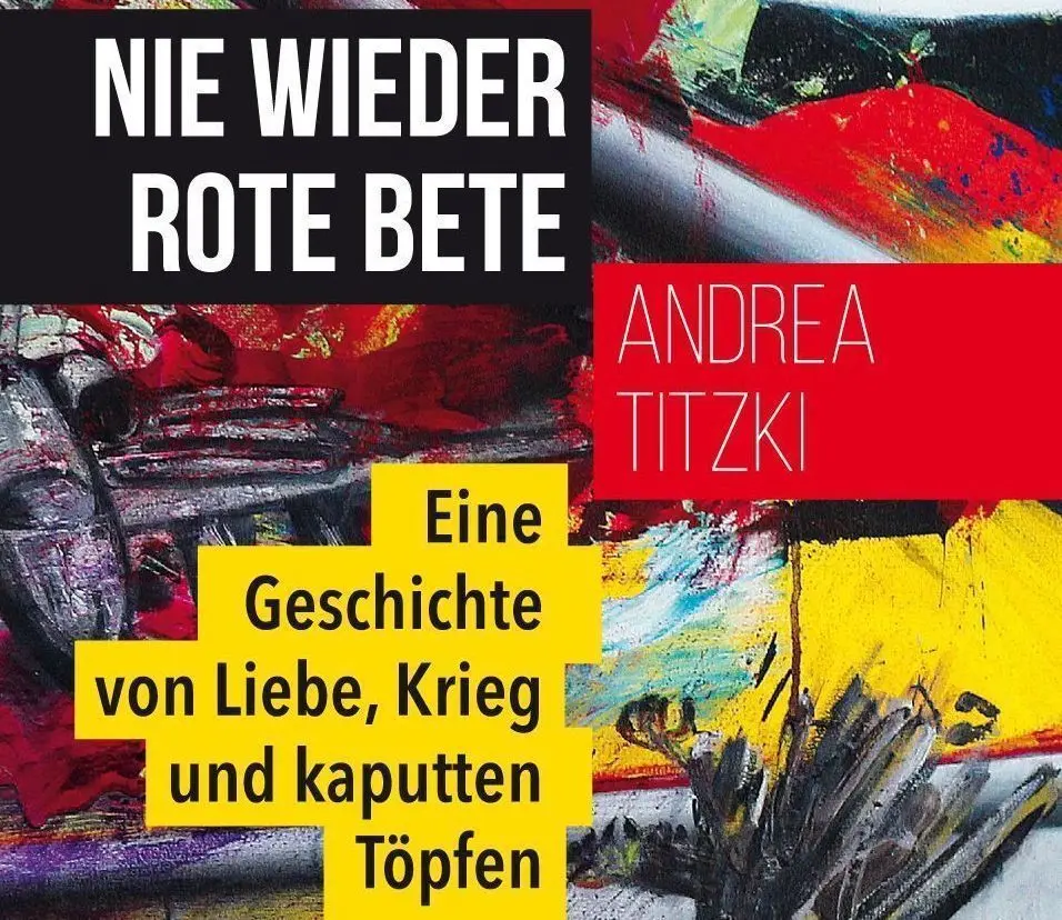 Andrea Titzki: „Nie wieder Rote Bete: Eine Geschichte von Liebe, Krieg und kaputten Töpfen“, ISBN: 978-3751984768